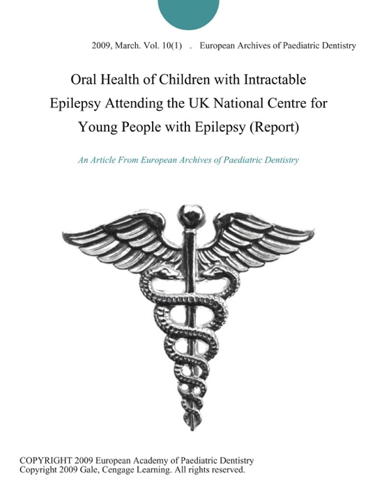 Oral Health of Children with Intractable Epilepsy Attending the UK National Centre for Young People with Epilepsy (Report)