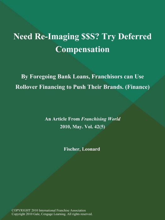 Need Re-Imaging $$S? Try Deferred Compensation: By Foregoing Bank Loans, Franchisors can Use Rollover Financing to Push Their Brands (Finance)