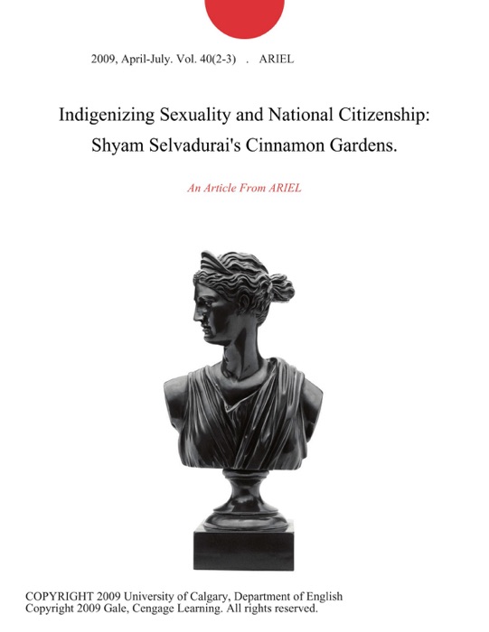Indigenizing Sexuality and National Citizenship: Shyam Selvadurai's Cinnamon Gardens.