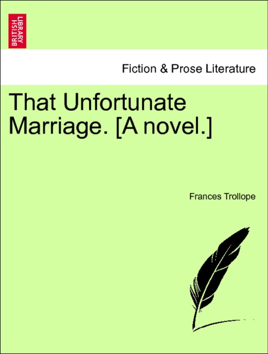 That Unfortunate Marriage. [A novel.] VOL. I