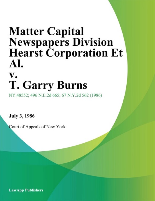 Matter Capital Newspapers Division Hearst Corporation Et Al. v. T. Garry Burns
