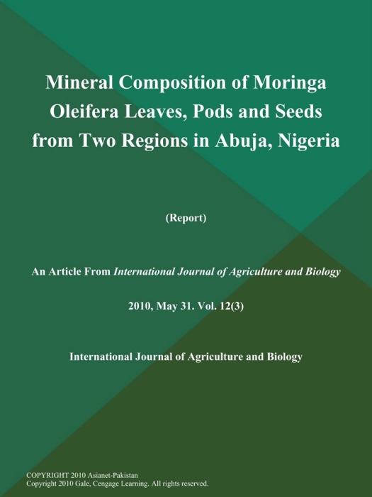 Mineral Composition of Moringa Oleifera Leaves, Pods and Seeds from Two Regions in Abuja, Nigeria (Report)