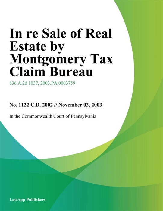 In Re Sale Of Real Estate By Montgomery Tax Claim Bureau