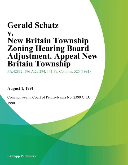 Gerald Schatz v. New Britain Township Zoning Hearing Board Adjustment. Appeal New Britain Township