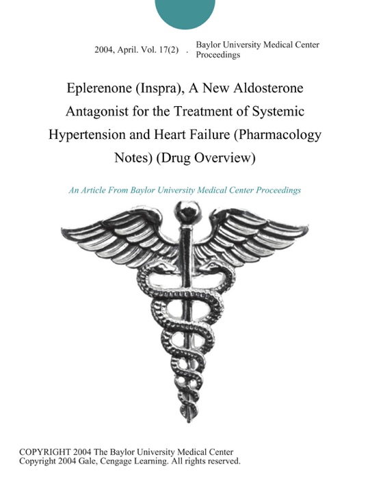 Eplerenone (Inspra), A New Aldosterone Antagonist for the Treatment of Systemic Hypertension and Heart Failure (Pharmacology Notes) (Drug Overview)