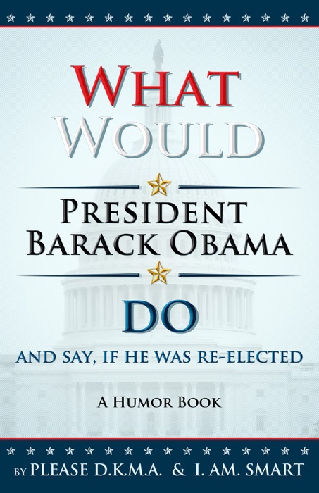 What Would President Barack Obama Do and Say... If He Was Re-Elected?