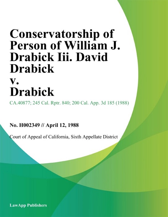 Conservatorship of Person of William J. Drabick Iii. David Drabick v. Drabick