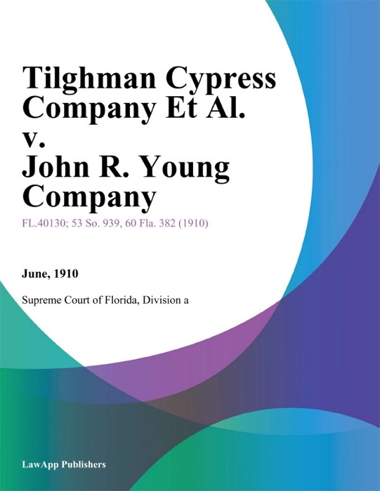 Tilghman Cypress Company Et Al. v. John R. Young Company