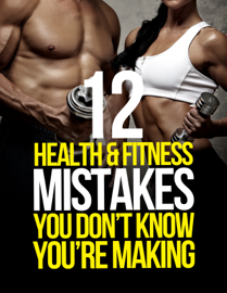 12 Health & Fitness Mistakes You Don't Know You're Making