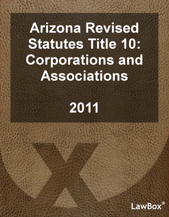 Arizona Revised Statutes Title 10 2011