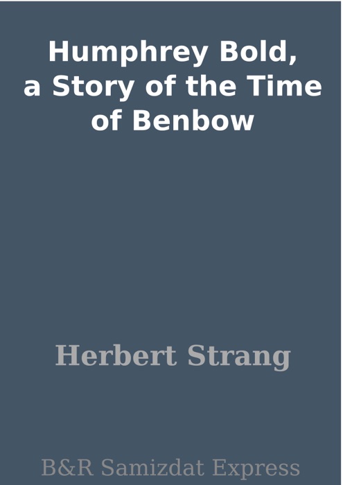 Humphrey Bold, a Story of the Time of Benbow