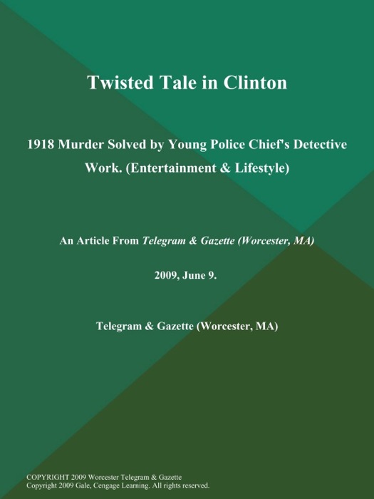 Twisted Tale in Clinton; 1918 Murder Solved by Young Police Chief's Detective Work (Entertainment & Lifestyle)