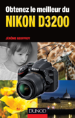 Obtenez le meilleur du Nikon D3200 - Jérôme Geoffroy