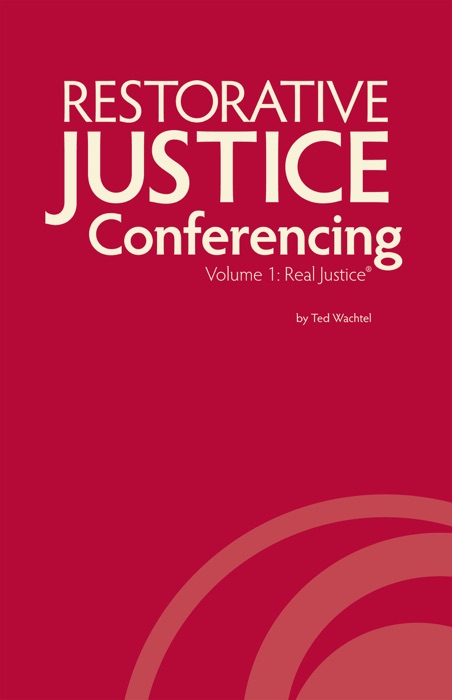 Restorative Justice Conferencing, Volume 1: Real Justice®