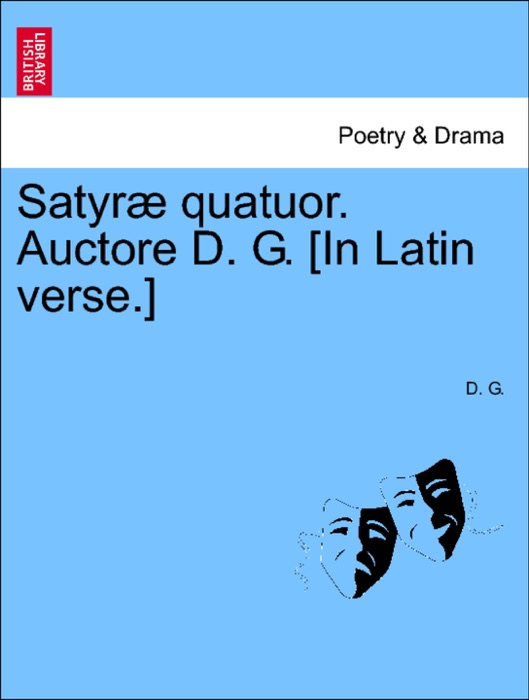 Satyræ quatuor. Auctore D. G. [In Latin verse.]