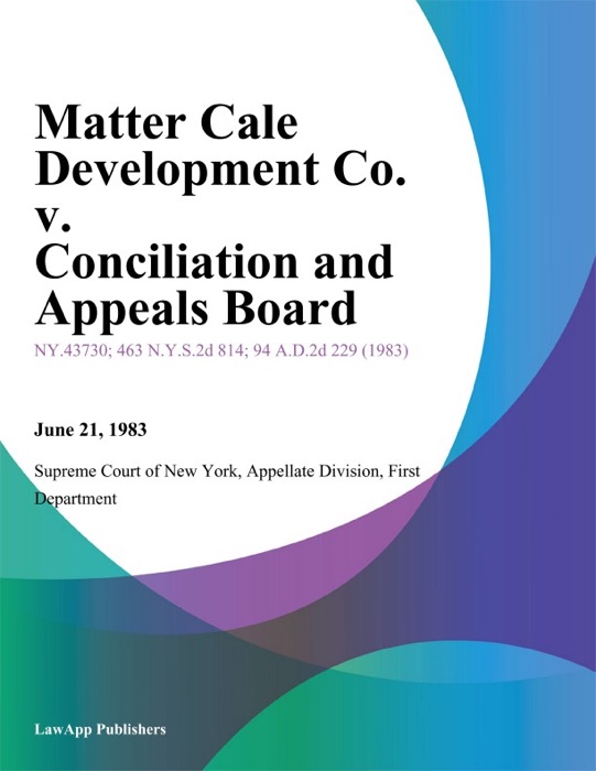 Matter Cale Development Co. v. Conciliation And Appeals Board