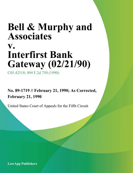 Bell & Murphy And Associates V. Interfirst Bank Gateway (02/21/90)