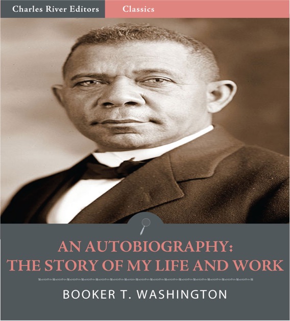 An Autobiography: The Story Of My Life And Work By Booker T. Washington ...