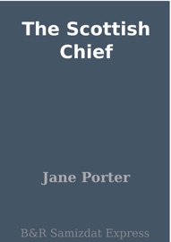 The Scottish Chief - Jane Porter by  Jane Porter PDF Download