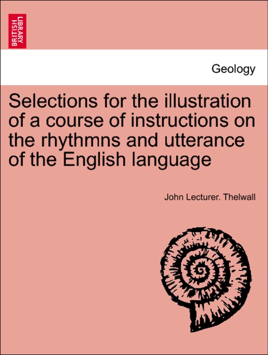 Selections for the illustration of a course of instructions on the rhythmns and utterance of the English language