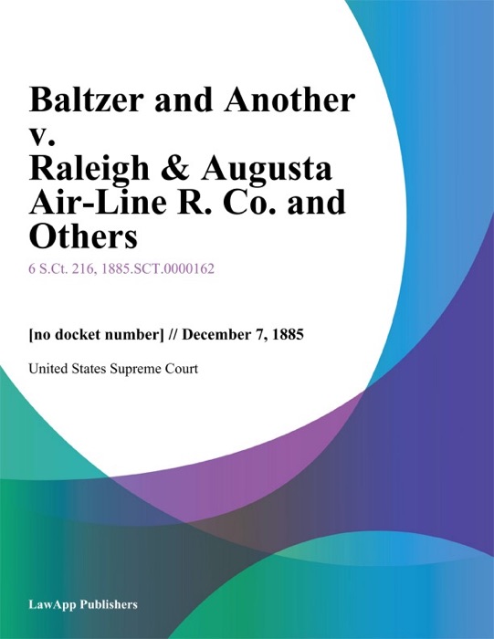 Baltzer and Another v. Raleigh & Augusta Air-Line R. Co. and Others