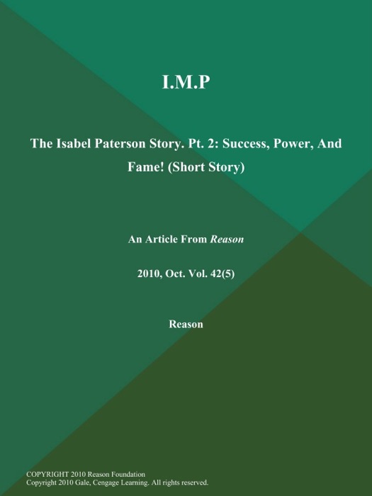 I.M.P.: the Isabel Paterson Story. Pt. 2: Success, Power, And Fame! (Short Story)