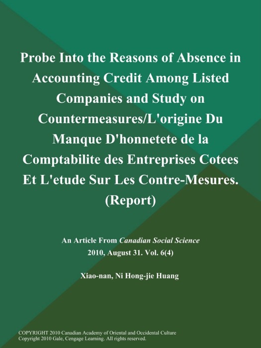 Probe Into the Reasons of Absence in Accounting Credit Among Listed Companies and Study on Countermeasures/L'origine Du Manque D'honnetete de la Comptabilite des Entreprises Cotees Et L'etude Sur Les Contre-Mesures (Report)