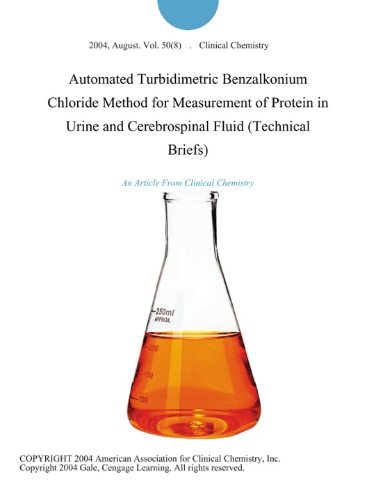 Automated Turbidimetric Benzalkonium Chloride Method for Measurement of Protein in Urine and Cerebrospinal Fluid (Technical Briefs)