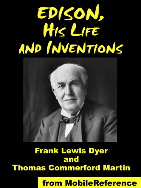 Edison, His Life and Inventions by Frank Lewis Dyer, Thomas Commerford ...