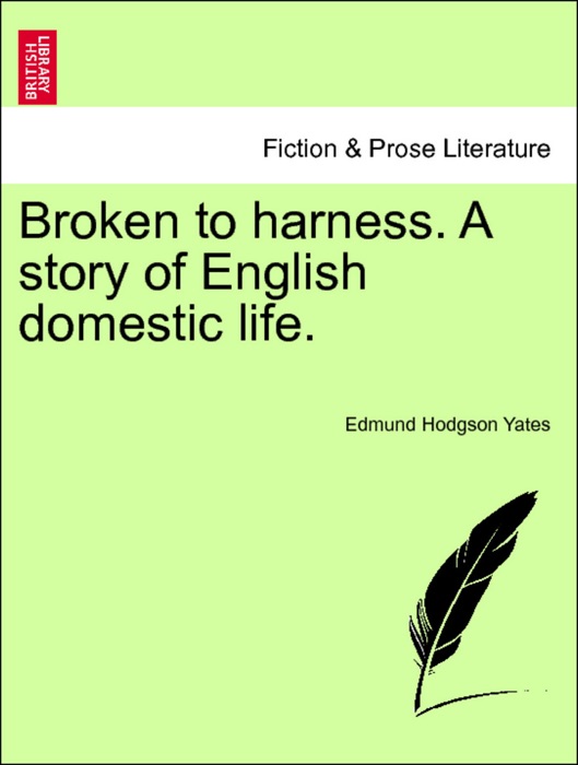 Broken to harness. A story of English domestic life, new edition.