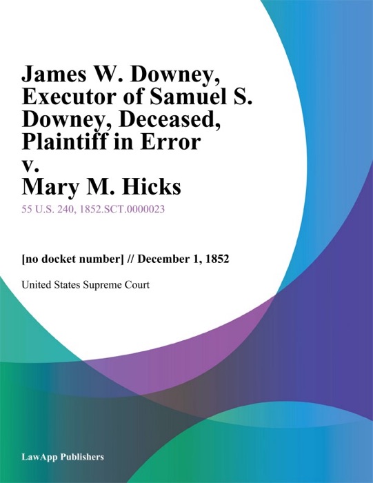 James W. Downey, Executor of Samuel S. Downey, Deceased, Plaintiff in Error v. Mary M. Hicks