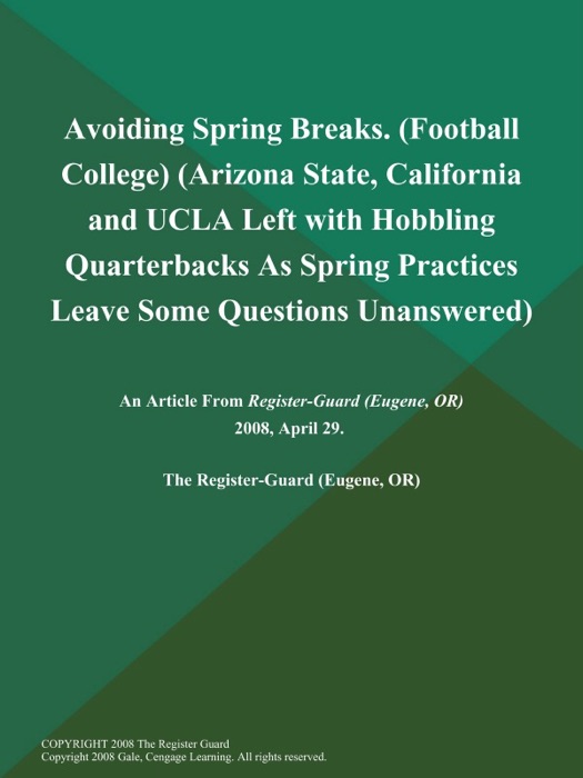 Avoiding Spring Breaks (Football College) (Arizona State, California and UCLA Left with Hobbling Quarterbacks As Spring Practices Leave Some Questions Unanswered)