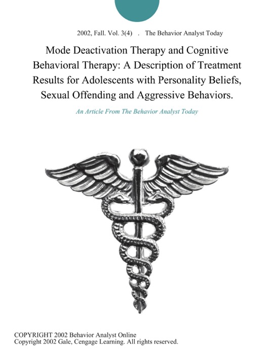 Mode Deactivation Therapy and Cognitive Behavioral Therapy: A Description of Treatment Results for Adolescents with Personality Beliefs, Sexual Offending and Aggressive Behaviors.