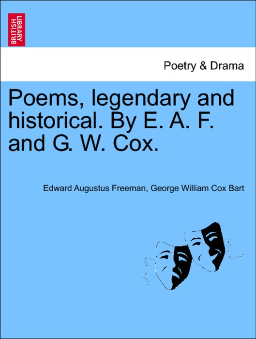 Poems, legendary and historical. By E. A. F. and G. W. Cox.