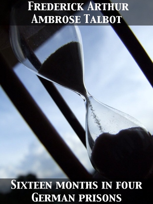 Sixteen Months In Four German Prisons - Wesel, Sennelager, Klingelputz, Ruhleben