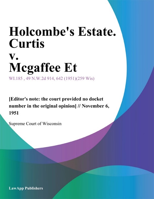 Holcombe's Estate. Curtis v. Mcgaffee Et