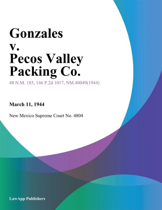 Gonzales V. Pecos Valley Packing Co.