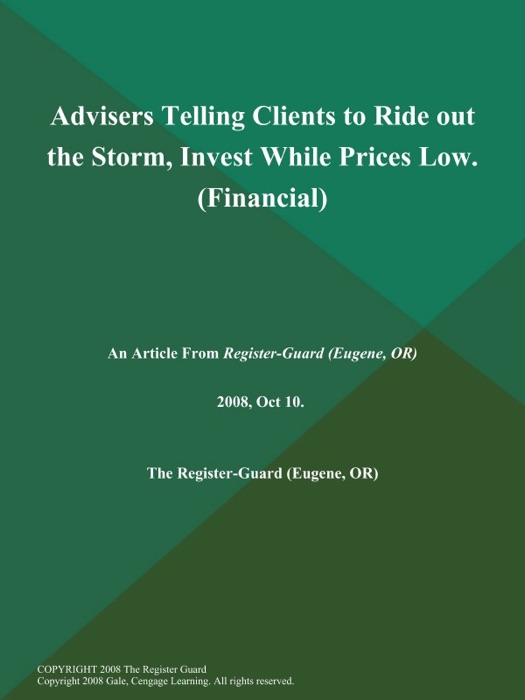 Advisers Telling Clients to Ride out the Storm, Invest While Prices Low (Financial)