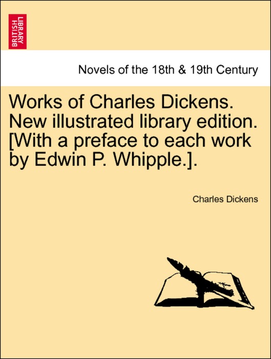 Works of Charles Dickens. New illustrated library edition. [With a preface to each work by Edwin P. Whipple.]. Volume XXVIII.