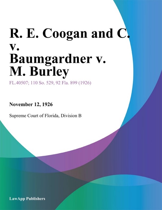 R. E. Coogan and C. v. Baumgardner v. M. Burley