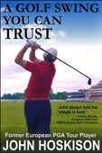 A Golf Swing You Can Trust - John Hoskison