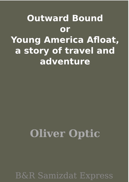 Outward  Bound or Young America Afloat, a story of travel and adventure