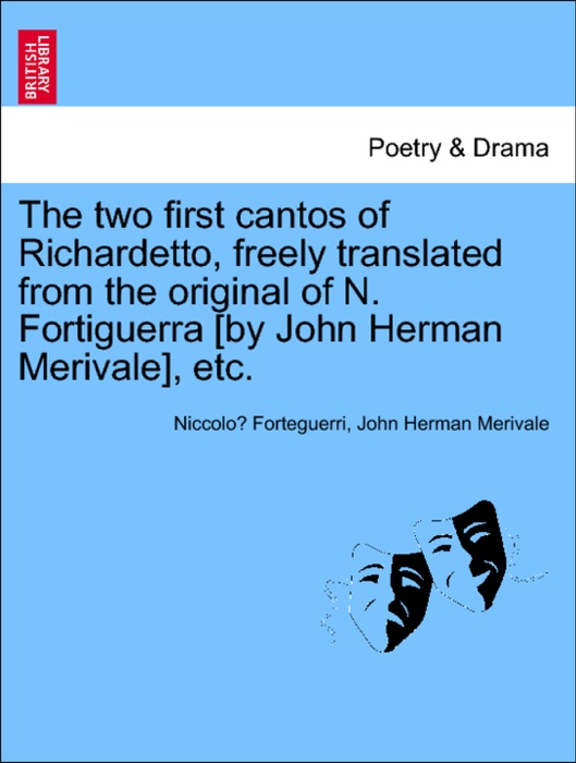 The two first cantos of Richardetto, freely translated from the original of N. Fortiguerra [by John Herman Merivale], etc.