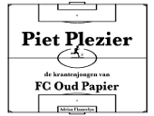 Piet Plezier, de krantenjongen van FC Oud Papier - Adrian Flamerlyn