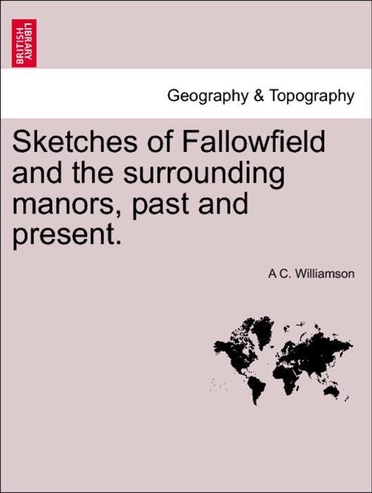 Sketches of Fallowfield and the surrounding manors, past and present.