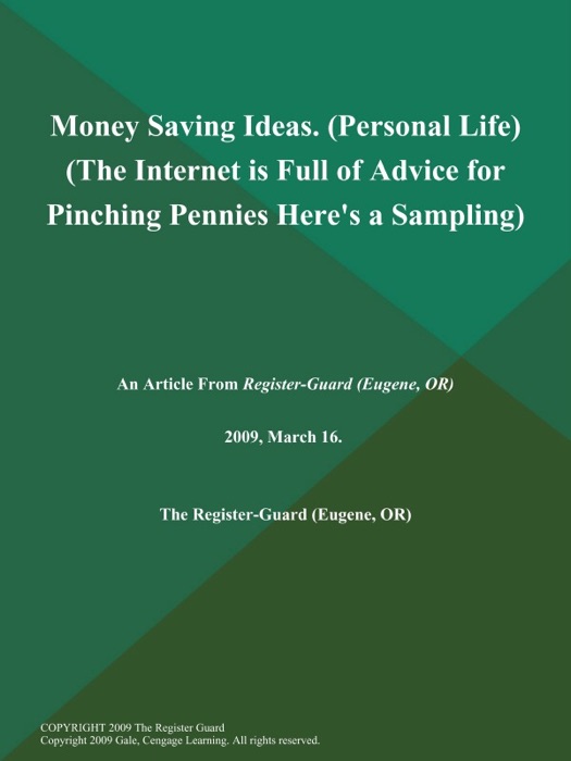 Money Saving Ideas (Personal Life) (The Internet is Full of Advice for Pinching Pennies; Here's a Sampling)