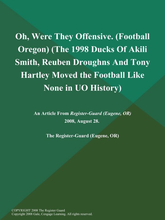 Oh, Were They Offensive (Football Oregon) (The 1998 Ducks of Akili Smith, Reuben Droughns and Tony Hartley Moved the Football Like None in UO History)