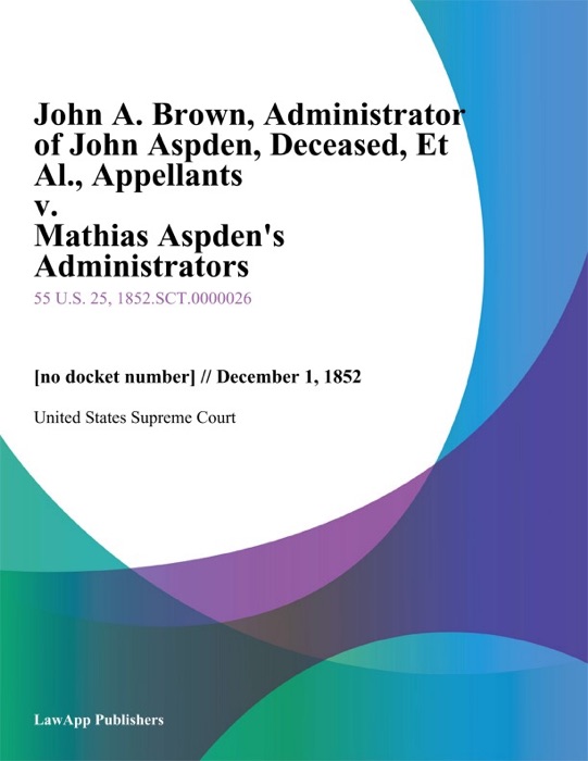 John A. Brown, Administrator of John Aspden, Deceased, Et Al., Appellants v. Mathias Aspden's Administrators