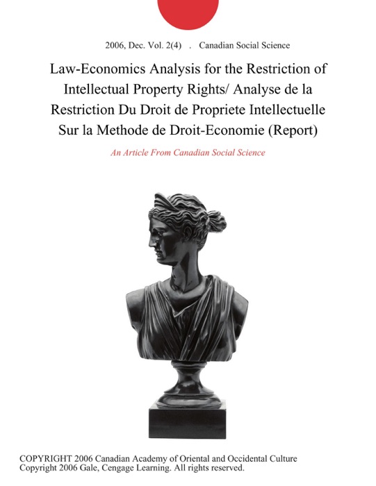 Law-Economics Analysis for the Restriction of Intellectual Property Rights/ Analyse de la Restriction Du Droit de Propriete Intellectuelle Sur la Methode de Droit-Economie (Report)