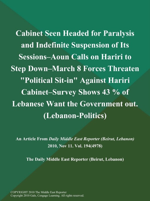 Cabinet Seen Headed for Paralysis and Indefinite Suspension of Its Sessions--Aoun Calls on Hariri to Step Down--March 8 Forces Threaten 